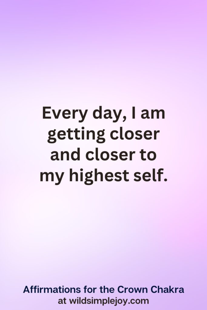 Vertical pin image with purple background and text overlay, Every day I am getting close to my highest self. Affirmations for the Crown Chakra at wildsimplejoy.com