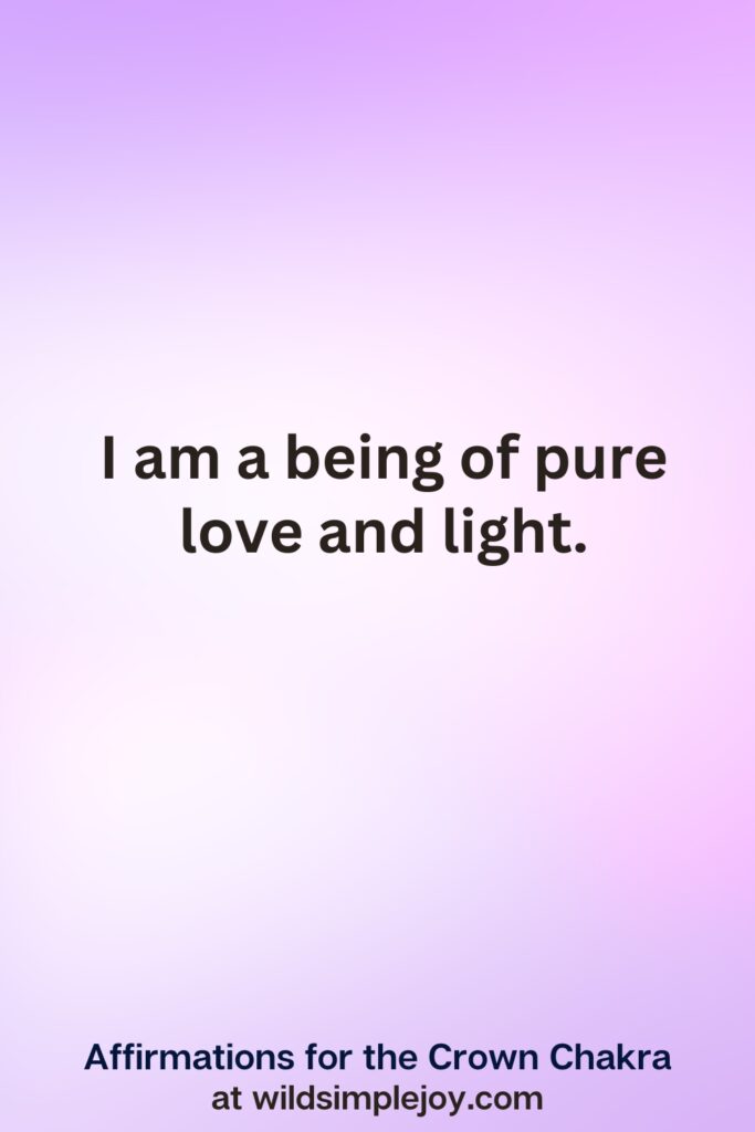 Vertical pin image with purple background and text overlay, I am a being of pure love and light. Crown Chakra Affirmations at wildsimplejoy.com