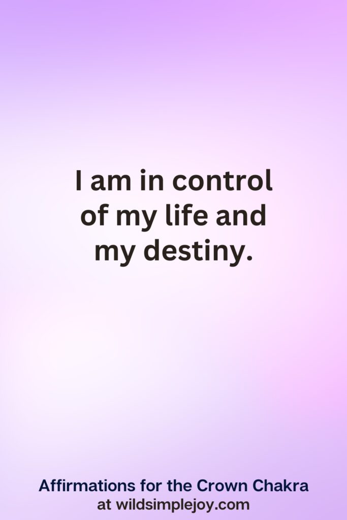 Vertical pin image with purple background and text overlay, I am in control of my destiny. Affirmations for the Crown Chakra at wildsimplejoy.com