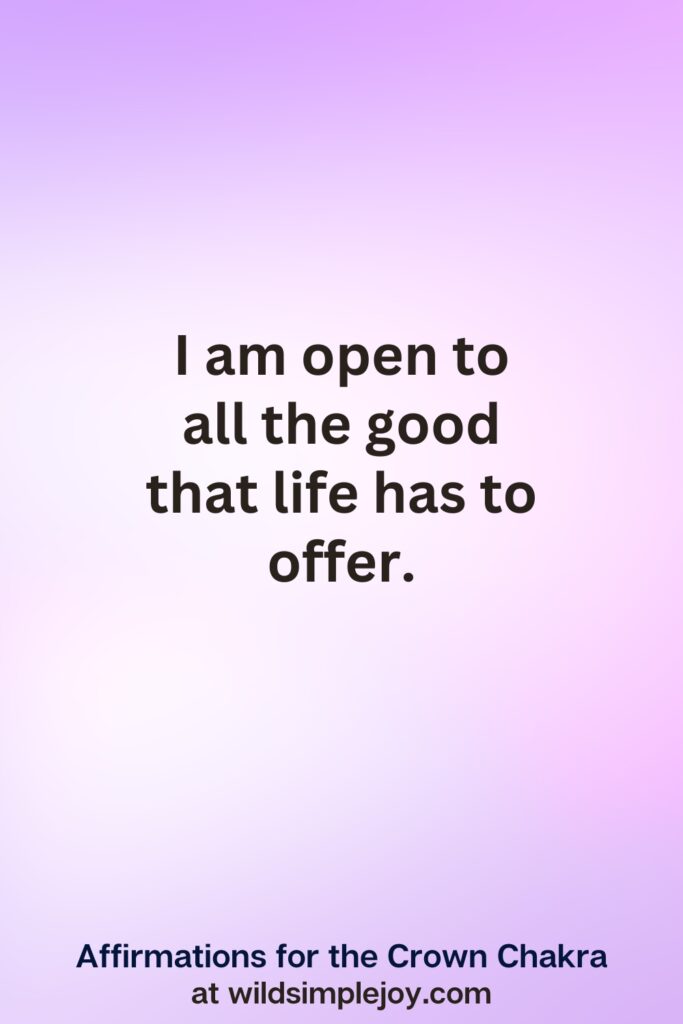 Vertical pin image with purple background and text overlay, I am open to all the good life has to offer. Affirmations for the Crown Chakra at wildsimplejoy.com