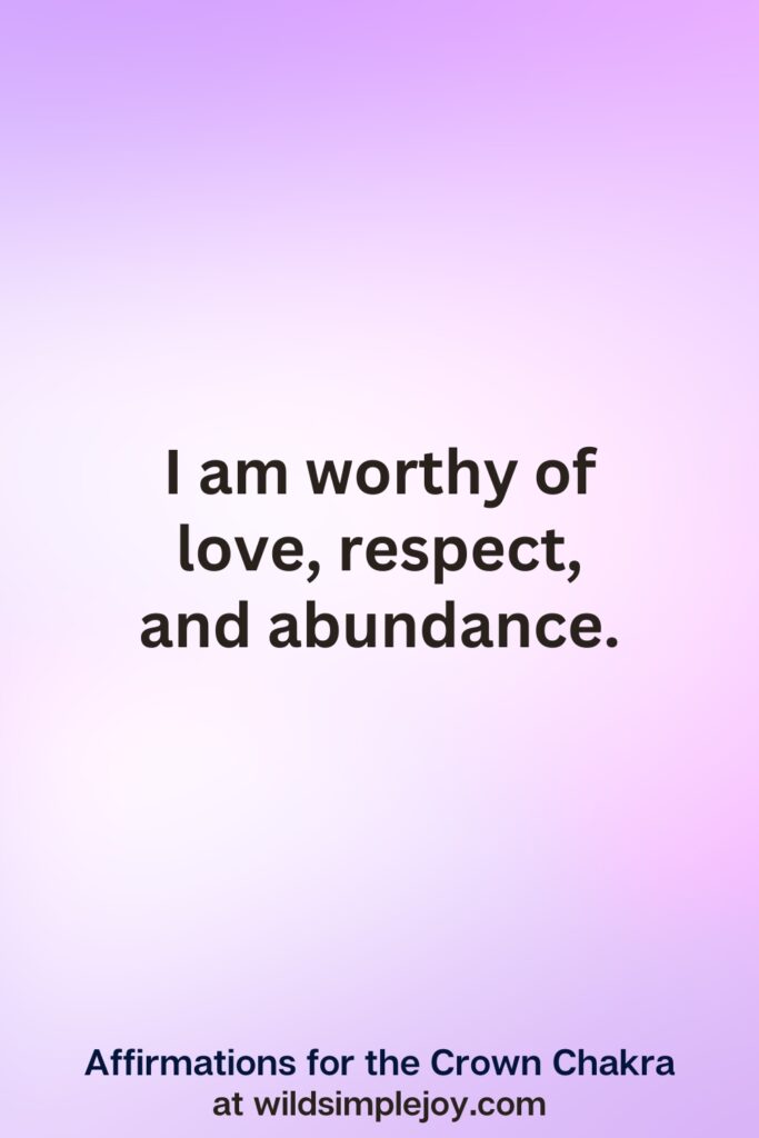 Vertical pin image with purple background and text overlay, I am worthy of love respect and abundance.Affirmations for the Crown Chakra at wildsimplejoy.com