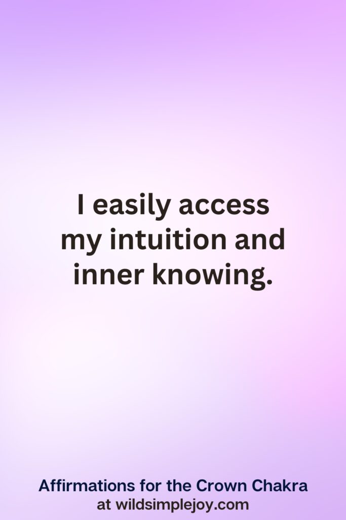 Vertical pin image with purple background and text overlay, I easily access my intuition and inner knowing. Affirmations for the Crown Chakra at wildsimplejoy.com
