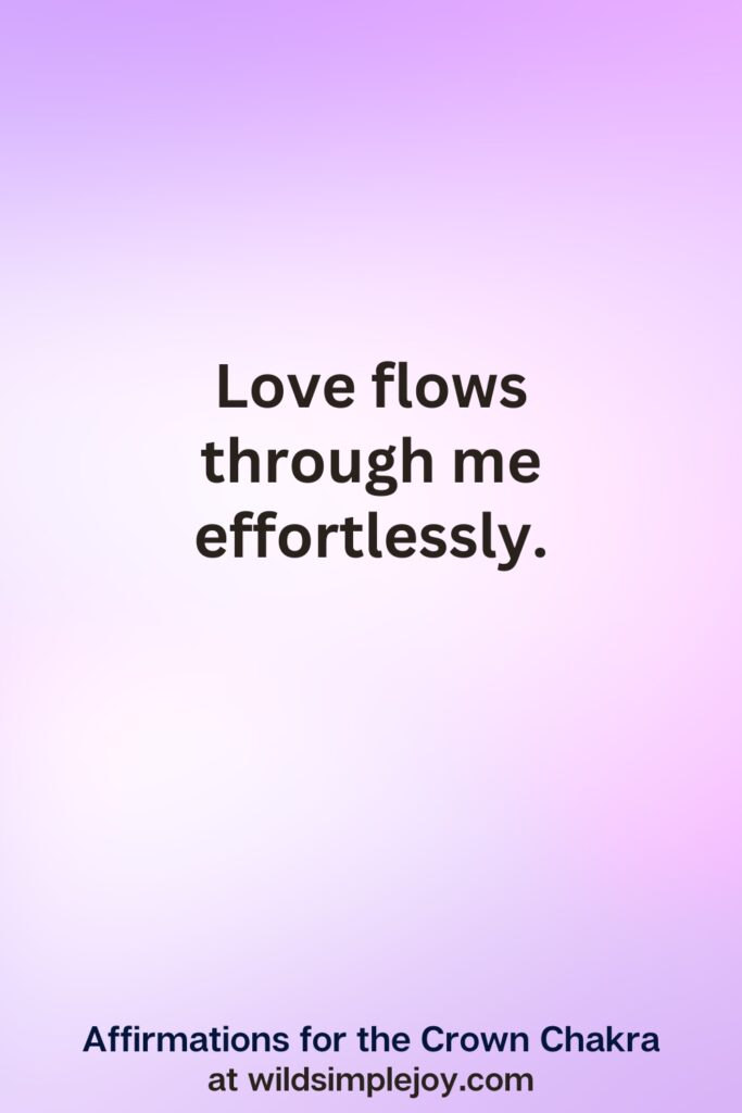 Vertical pin image with purple background and text overlay, Love flows through me effortlesslyAffirmations for the Crown Chakra at wildsimplejoy.com