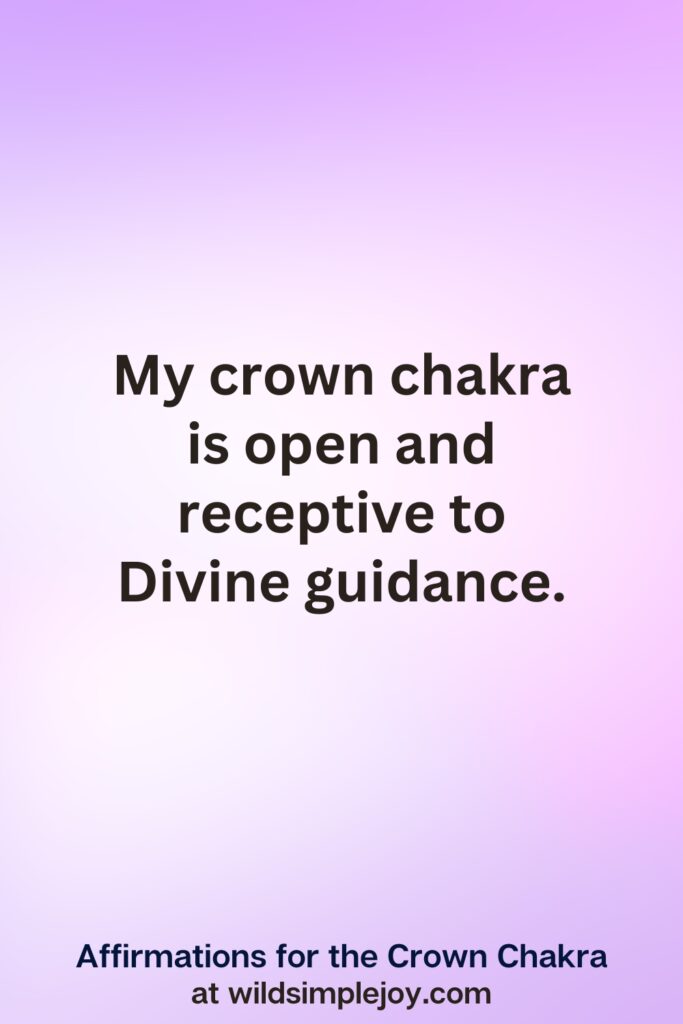Vertical pin image with purple background and text overlay, My crown chakra is open and receptive to divine guidance. Affirmations for the Crown Chakra at wildsimplejoy.com
