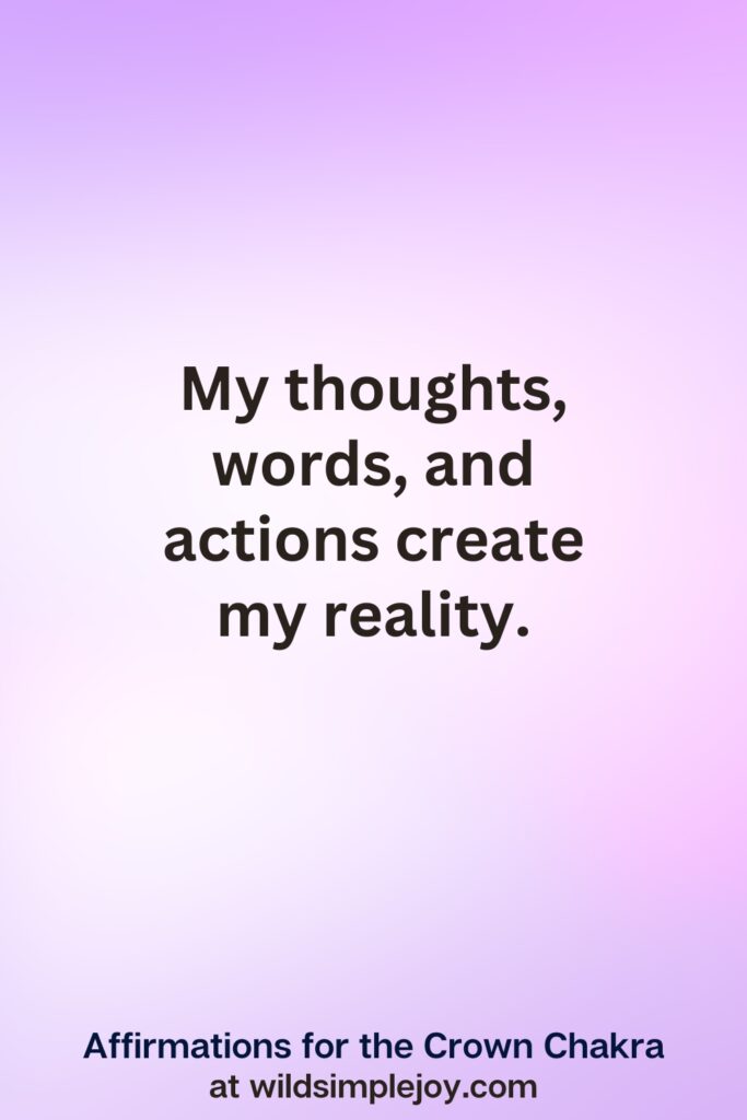 Vertical pin image with purple background and text overlay, My thoughts words and actions create my reality. Affirmations for the Crown Chakra at wildsimplejoy.com