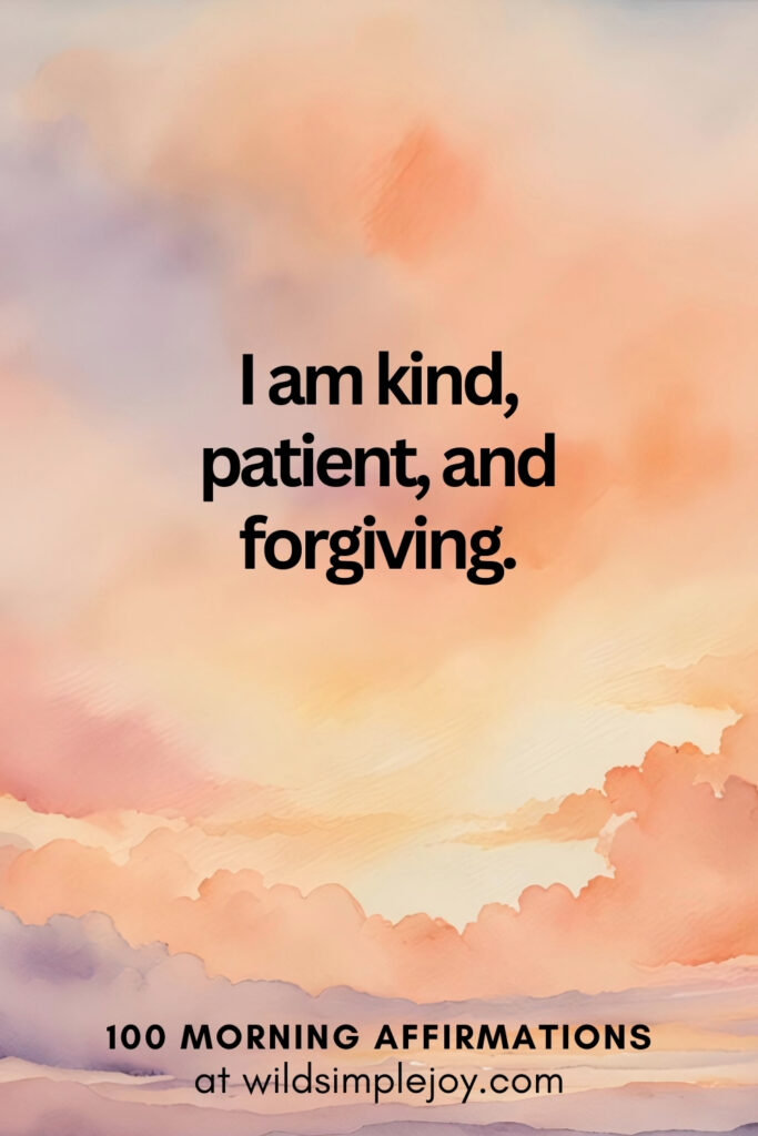 Vertical pin image with watercolor background and text overlay, I am kind, patient, and forgiving. Morning Affirmations at wildsimplejoy.com