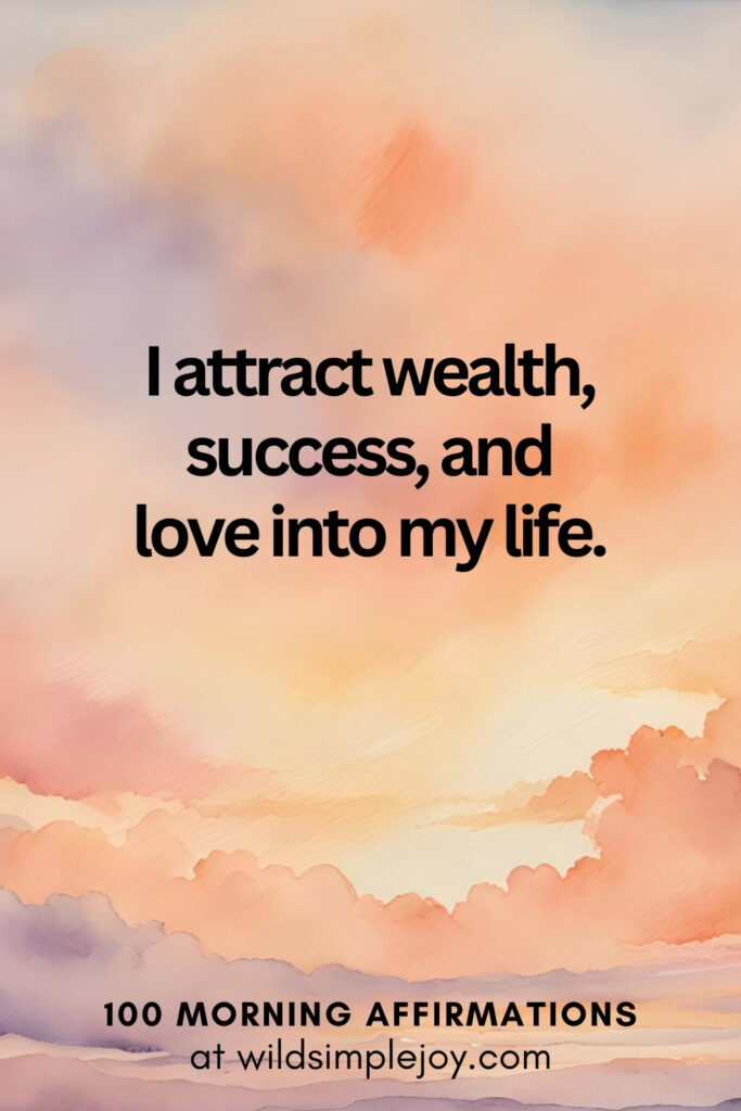 Vertical pin image with watercolor background and text overlay, I attract wealth and success. Morning Affirmations at wildsimplejoy.com