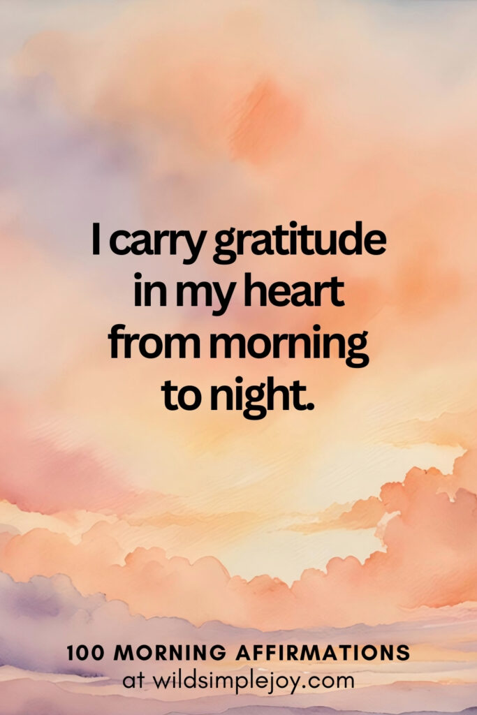 Vertical pin image with watercolor background and text overlay, I carry gratitude in my heart. Morning Affirmations at wildsimplejoy.com
