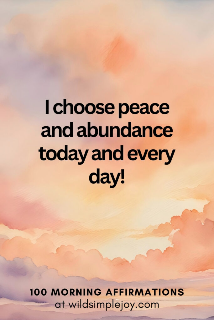 Vertical pin image with watercolor background and text overlay, I choose peace and abundance. Morning Affirmations at wildsimplejoy.com