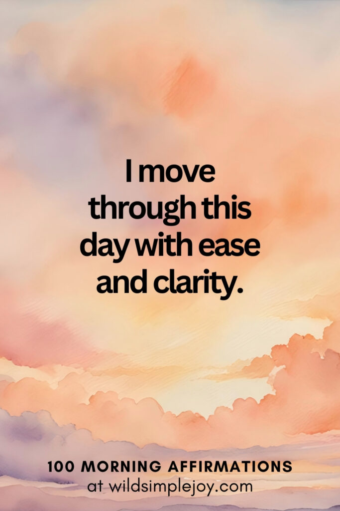 Vertical pin image with watercolor background and text overlay, I move through this day with ease. Morning Affirmations at wildsimplejoy.com