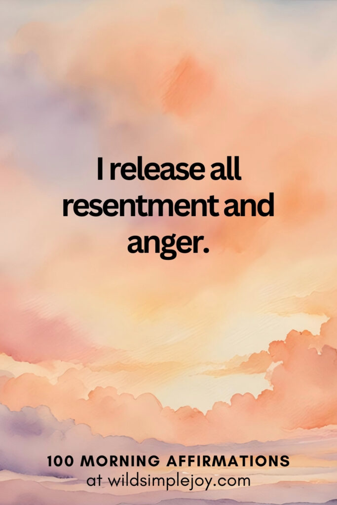 Vertical pin image with watercolor background and text overlay, I release all resentment and anger. Morning Affirmations at wildsimplejoy.com
