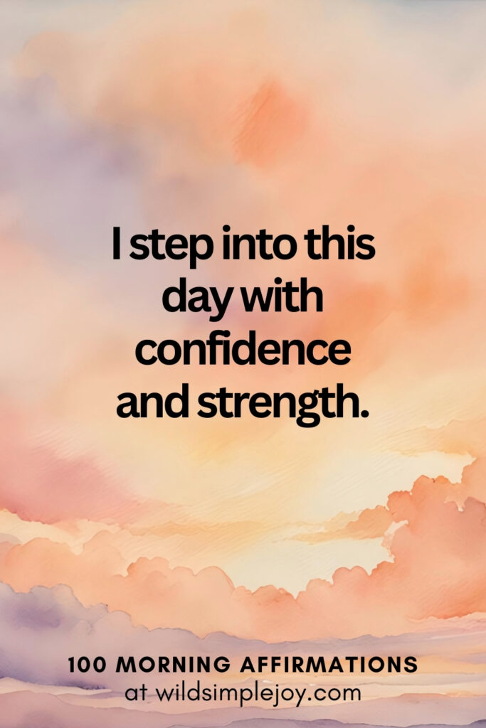 Vertical pin image with watercolor background and text overlay, I step into this day with confidence. Morning Affirmations at wildsimplejoy.com