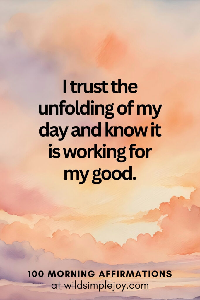 Vertical pin image with watercolor background and text overlay, I trust the unfolding of my day. Morning Affirmations at wildsimplejoy.com