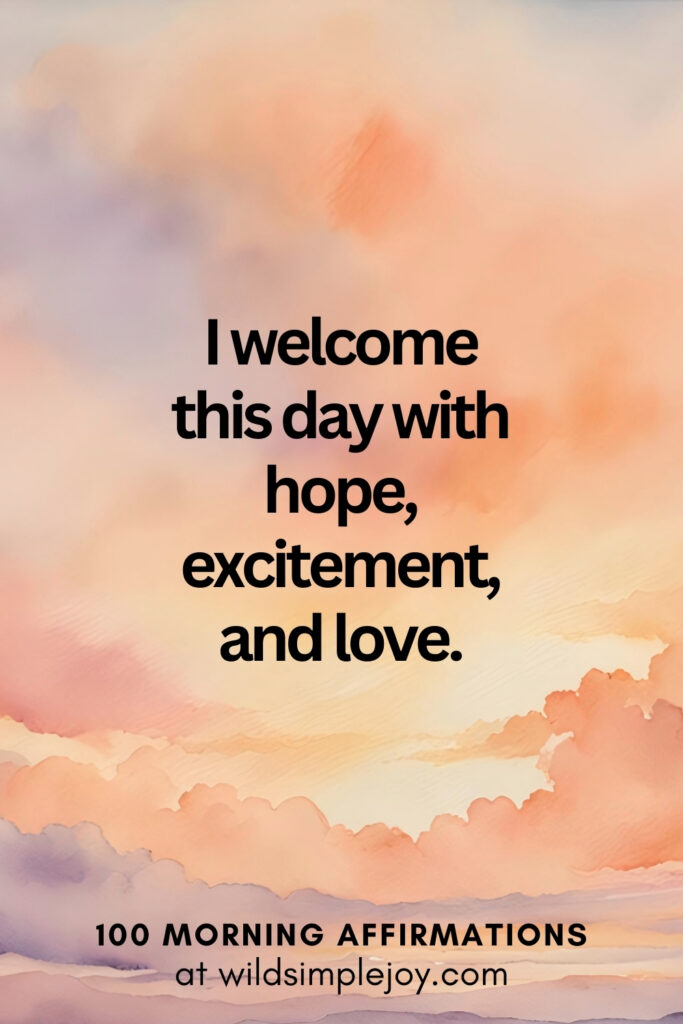 Vertical pin image with watercolor background and text overlay, I welcome this day with hope. Morning Affirmations at wildsimplejoy.com