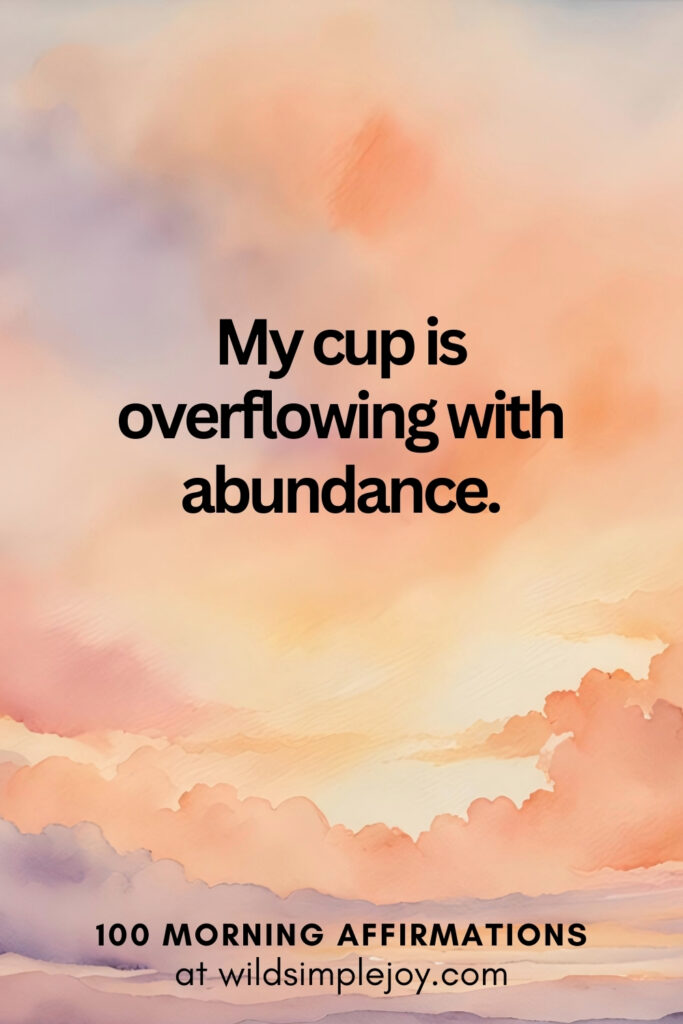Vertical pin image with watercolor background and text overlay, My cup is overflowing. Morning Affirmations at wildsimplejoy.com