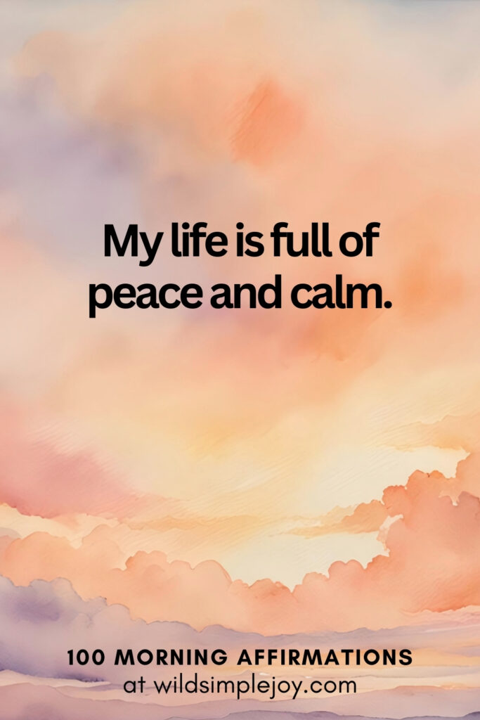 Vertical pin image with watercolor background and text overlay, My life is full of peace and calm. Morning Affirmations at wildsimplejoy.com
