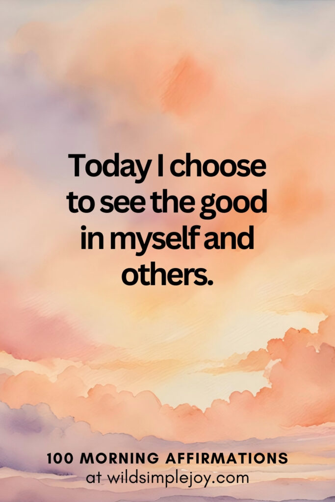 Vertical pin image with watercolor background and text overlay, Today I choose to see the good. Morning Affirmations at wildsimplejoy.com