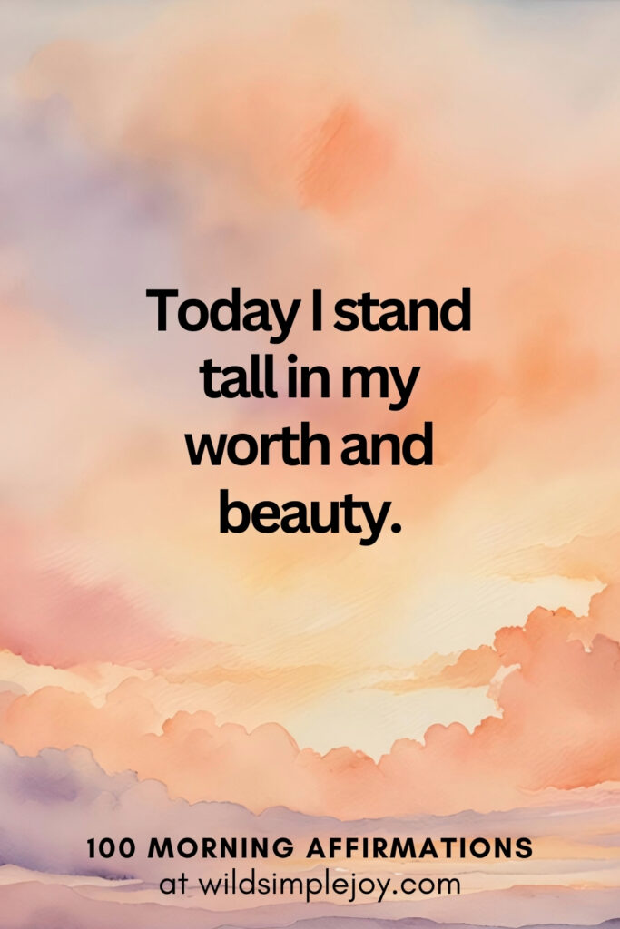 Vertical pin image with watercolor background and text overlay, Today I stand tall in my worth. Morning Affirmations at wildsimplejoy.com