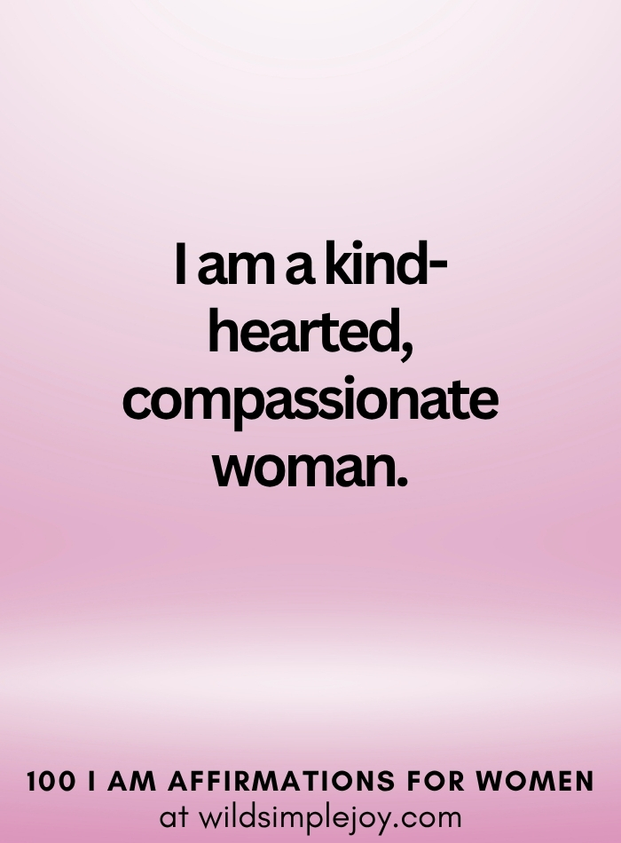 Vertical social media image with pink ombre background and text overlay that reads I am a kind hearted compassionate woman100 I Am Affirmations for Women at wildsimplejoy.com