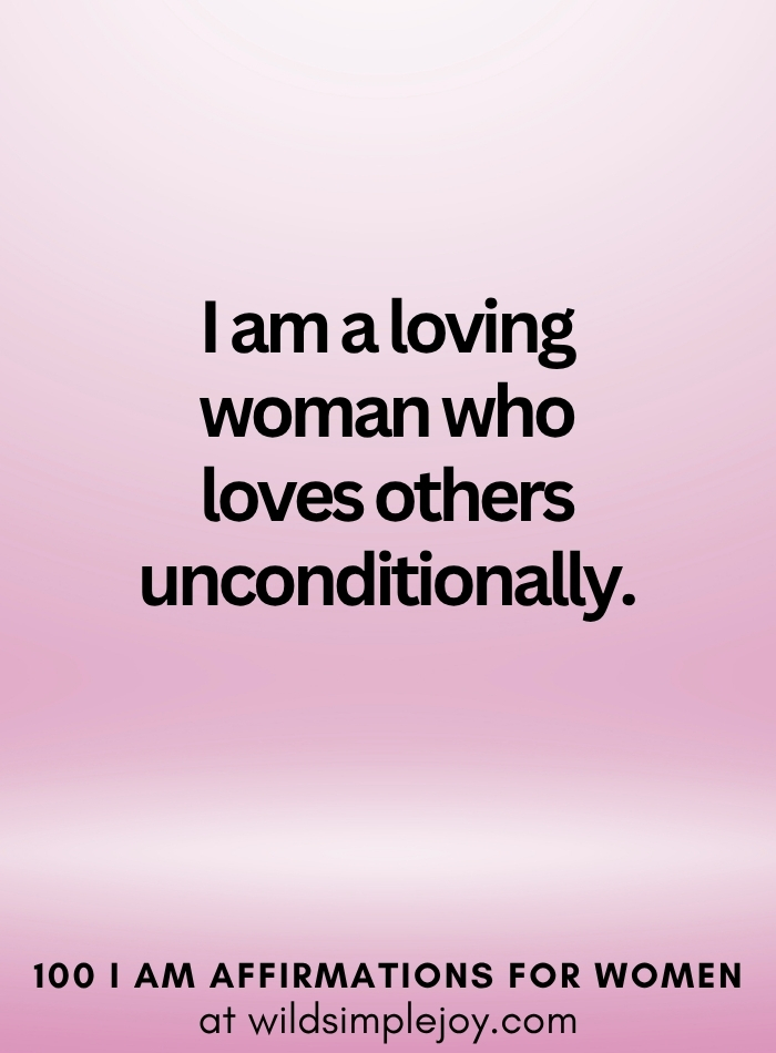 Vertical social media image with pink ombre background and text overlay that reads I am a loving woman who loves others unconditionally 100 I Am Affirmations for Women at wildsimplejoy.com