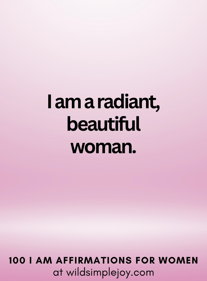 Vertical social media image with pink ombre background and text overlay that reads I am a radiant beautiful woman 100 I Am Affirmations for Women at wildsimplejoy.com