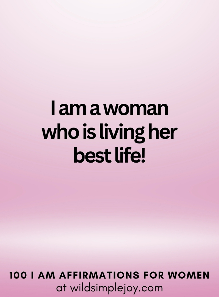 Vertical social media image with pink ombre background and text overlay that reads I am a woman who is living her best life 100 I Am Affirmations for Women at wildsimplejoy.com
