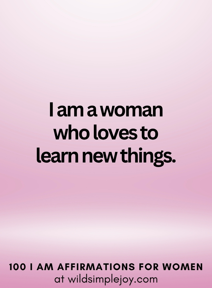 Vertical social media image with pink ombre background and text overlay that reads I am a woman who loves to learn new things 100 I Am Affirmations for Women at wildsimplejoy.com