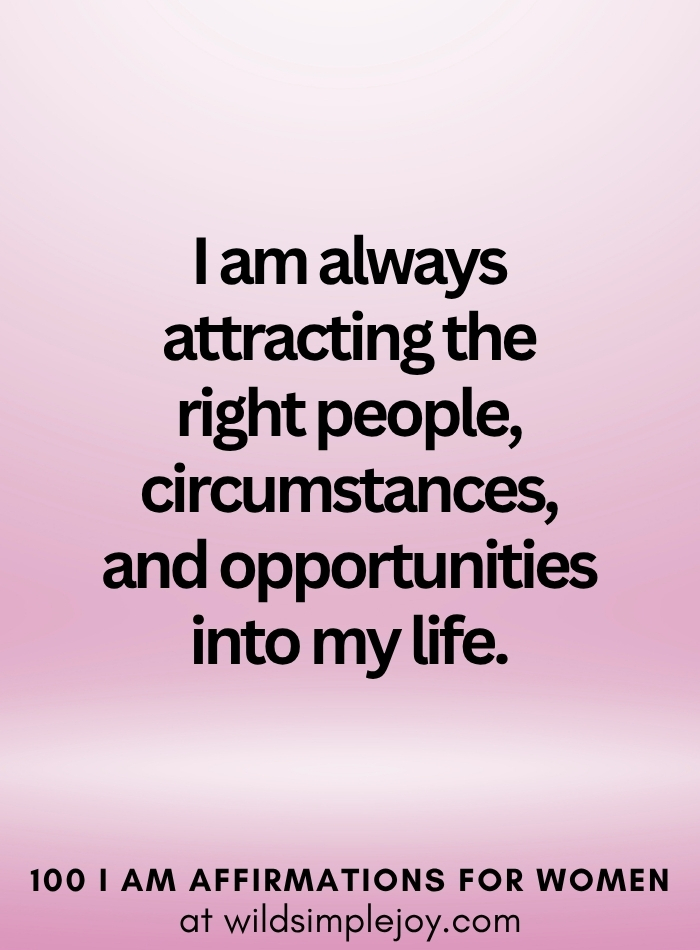 Vertical social media image with pink ombre background and text overlay that reads I am always attracting the right people into my life 100 I Am Affirmations for Women at wildsimplejoy.com