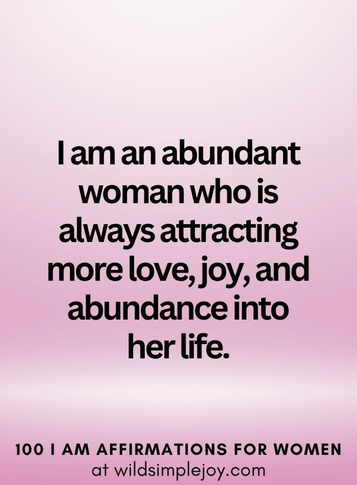 Vertical social media image with pink ombre background and text overlay that reads I am an abundant woman who is always attracting more joy 100 I Am Affirmations for Women at wildsimplejoy.com