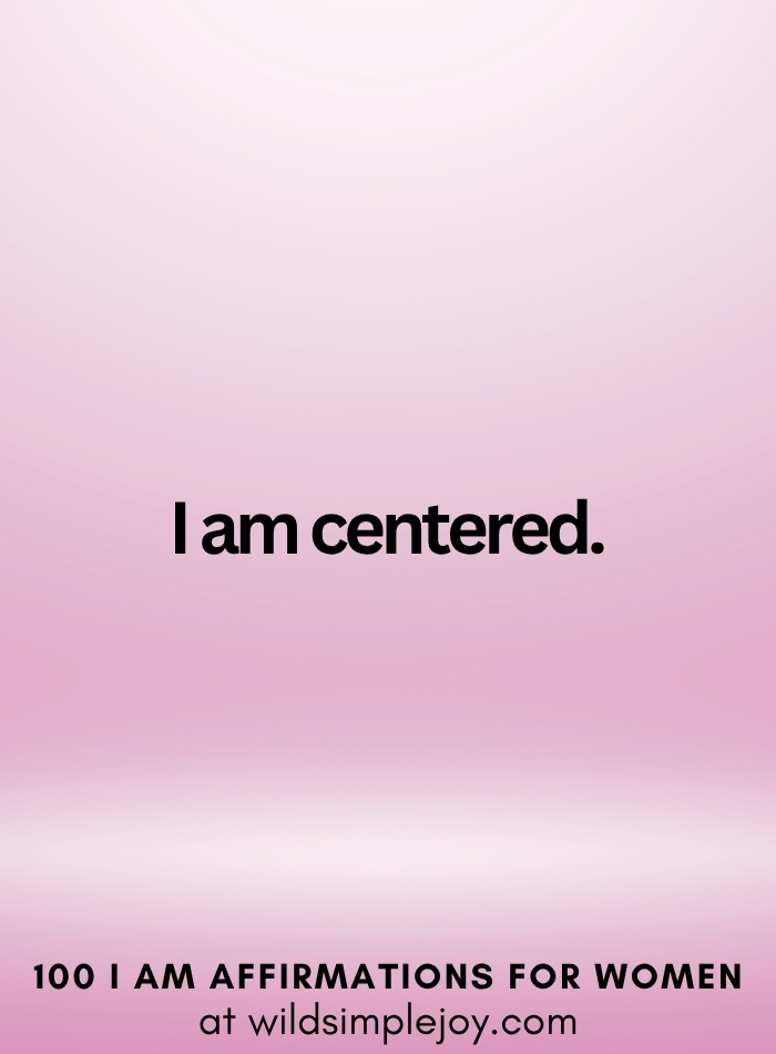 Vertical social media image with pink ombre background and text overlay that reads I am centered 100 I Am Affirmations for Women at wildsimplejoy.com