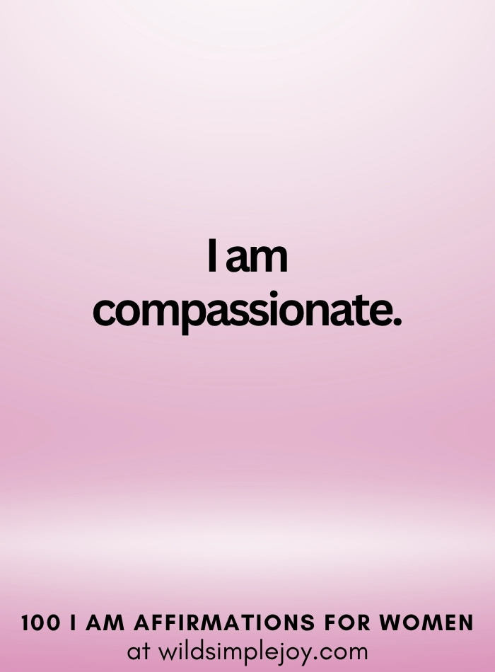 Vertical social media image with pink ombre background and text overlay that reads I am compassionate 100 I Am Affirmations for Women at wildsimplejoy.com