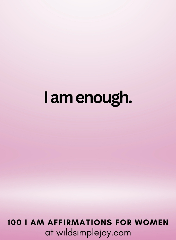 Vertical social media image with pink ombre background and text overlay that reads I am enough 100 I Am Affirmations for Women at wildsimplejoy.com