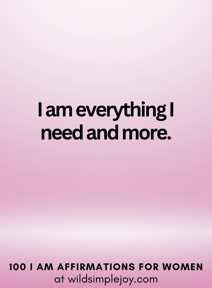 Vertical social media image with pink ombre background and text overlay that reads I am everything I need and more 100 I Am Affirmations for Women at wildsimplejoy.com