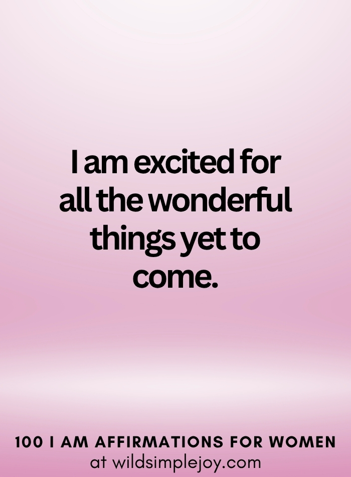 Vertical social media image with pink ombre background and text overlay that reads I am excited for all the wonderful things yet to come 100 I Am Affirmations for Women at wildsimplejoy.com