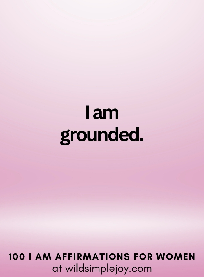 Vertical social media image with pink ombre background and text overlay that reads I am grounded 100 I Am Affirmations for Women at wildsimplejoy.com