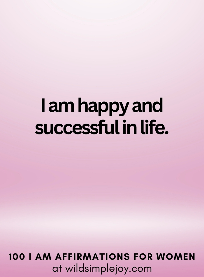 Vertical social media image with pink ombre background and text overlay that reads I am happy and successful in life 100 I Am Affirmations for Women at wildsimplejoy.com