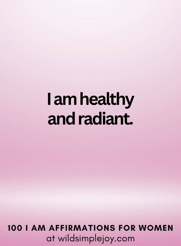 Vertical social media image with pink ombre background and text overlay that reads I am healthy and radiant 100 I Am Affirmations for Women at wildsimplejoy.com