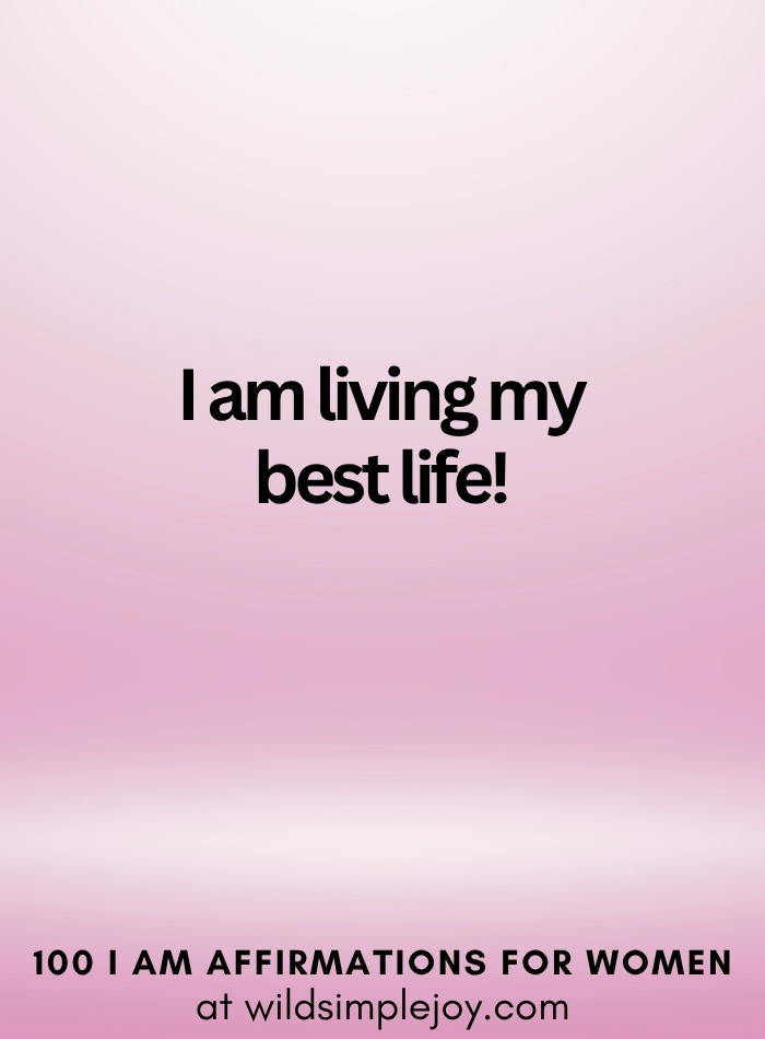 Vertical social media image with pink ombre background and text overlay that reads I am living my best life! 100 I Am Affirmations for Women at wildsimplejoy.com
