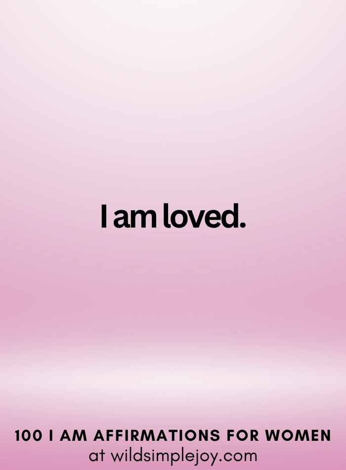 Vertical social media image with pink ombre background and text overlay that reads I am loved 100 I Am Affirmations for Women at wildsimplejoy.com