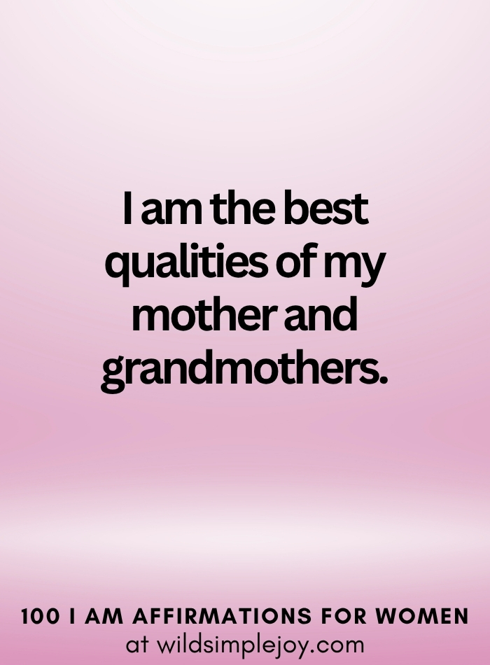 Vertical social media image with pink ombre background and text overlay that reads I am the best qualities of my mother and grandmothers 100 I Am Affirmations for Women at wildsimplejoy.com
