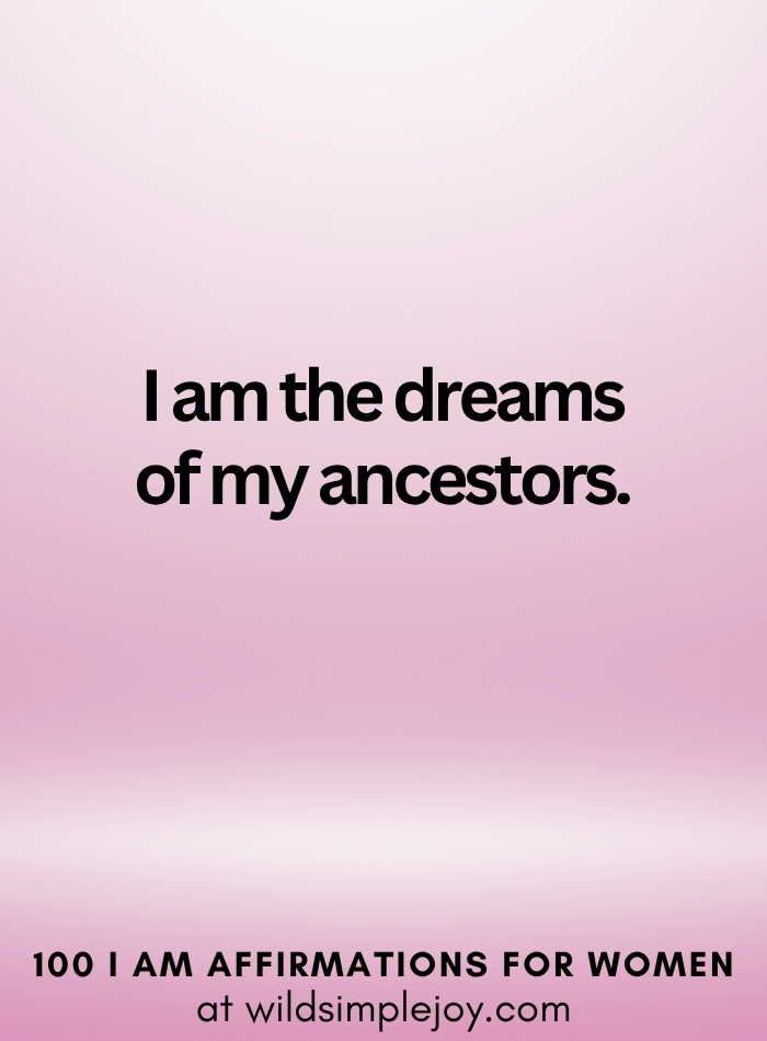 Vertical social media image with pink ombre background and text overlay that reads I am the dreams of my ancestors 100 I Am Affirmations for Women at wildsimplejoy.com
