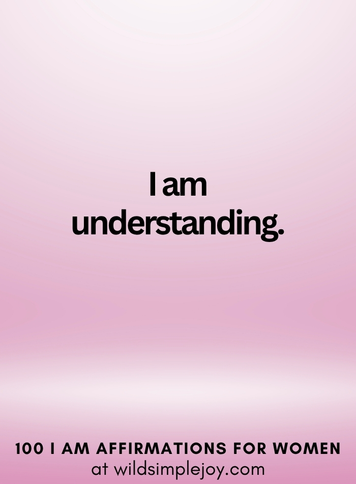 Vertical social media image with pink ombre background and text overlay that reads I am understanding 100 I Am Affirmations for Women at wildsimplejoy.com