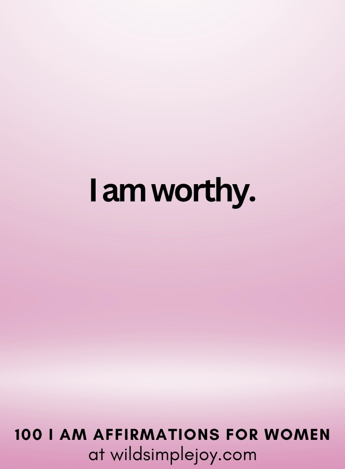 Vertical social media image with pink ombre background and text overlay that reads I am worthy 100 I Am Affirmations for Women at wildsimplejoy.com