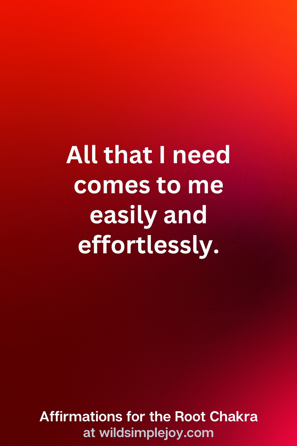 Vertical Pin Image with red background and text overlay that reads All that I need comes to me easily and effortlessly. Affirmations for the Root Chakra at wildsimplejoy.com