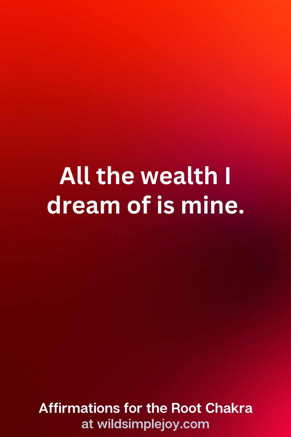 Vertical Pin Image with red background and text overlay that reads All the wealth I dream of is mine. Affirmations for the Root Chakra at wildsimplejoy.com
