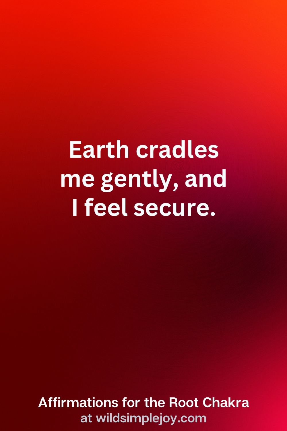 Vertical Pin Image with red background and text overlay that reads Earth cradles me gently, and i feel secure. Affirmations for the Root Chakra at wildsimplejoy.com