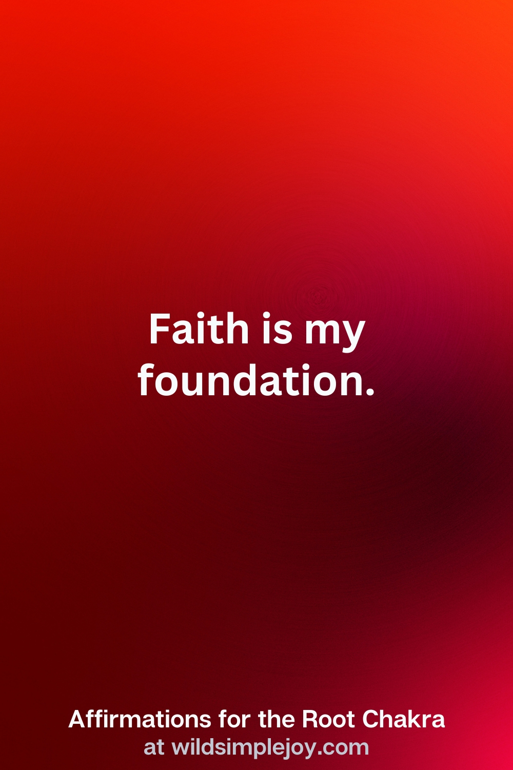 Vertical Pin Image with red background and text overlay that reads Faith is my foundation. Affirmations for the Root Chakra at wildsimplejoy.com