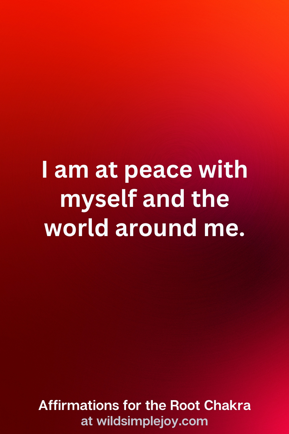 Vertical Pin Image with red background and text overlay that reads I am at peace with myself and the world around me. Affirmations for the Root Chakra at wildsimplejoy.com