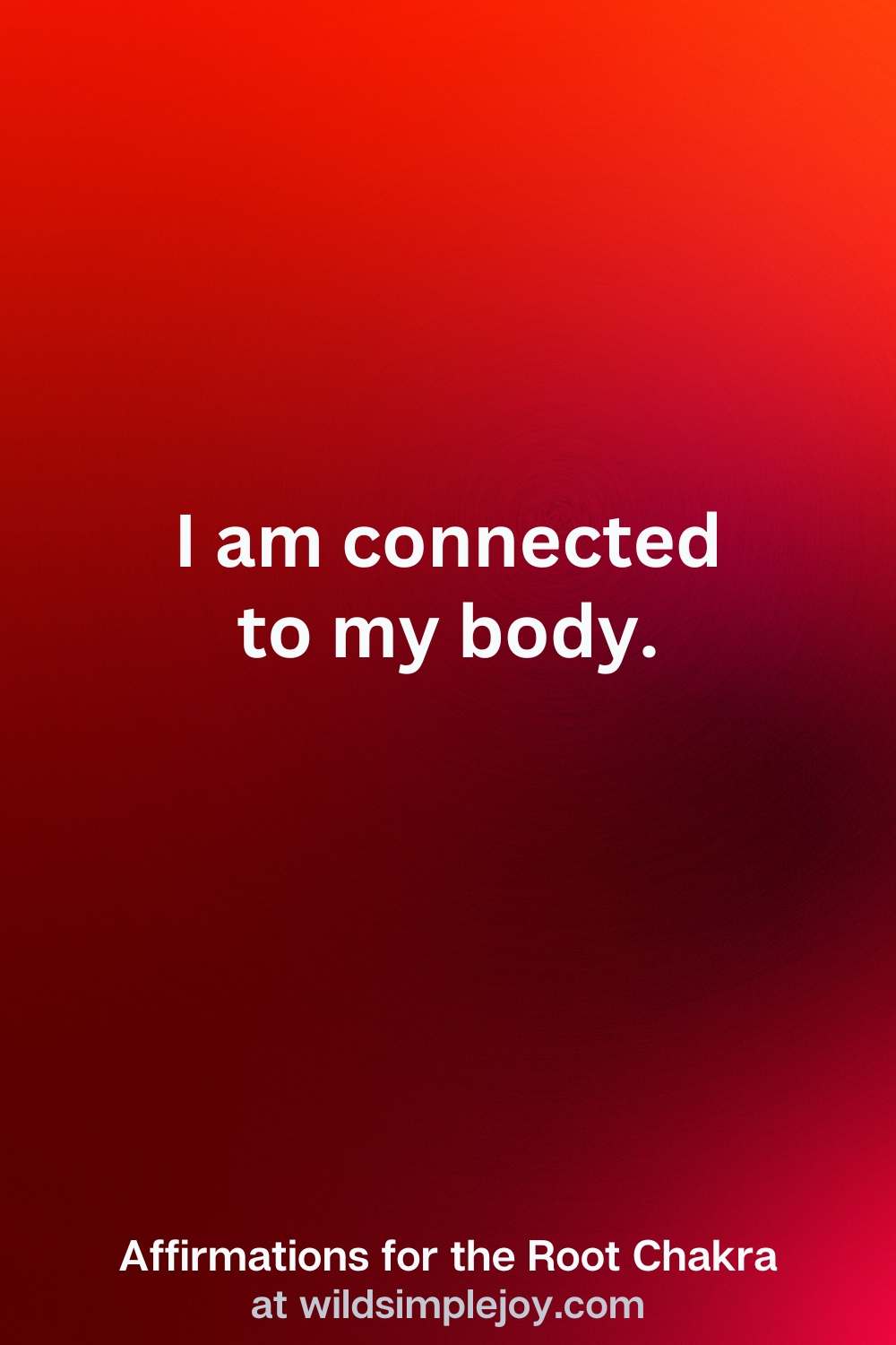 Vertical Pin Image with red background and text overlay that reads I am connected to my body.Affirmations for the Root Chakra at wildsimplejoy.com