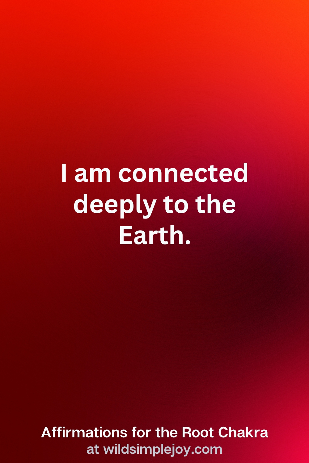 Vertical Pin Image with red background and text overlay that reads I am connected to the Earth. Affirmations for the Root Chakra at wildsimplejoy.com